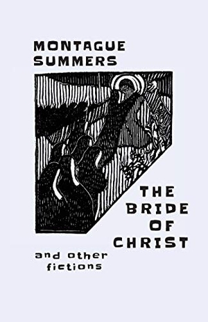 Summers, Montague. The Bride of Christ - and Other Fictions. Snuggly Books, 2020.