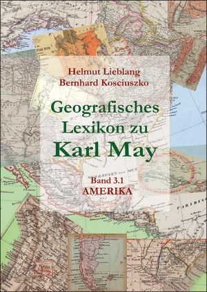 Lieblang, Helmut / Bernhard Kosciuszko. Geografisches Lexikon zu Karl May - Bd. 3: Amerika. Hansa Verlag I.Paulsen, 2021.