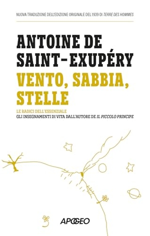 Saint-Exupéry, Antoine de. Vento, sabbia, stelle. Le radici dell'essenziale: gli insegnamenti di vita dall'autore de Il Piccolo Principe. Apogeo, 2026.