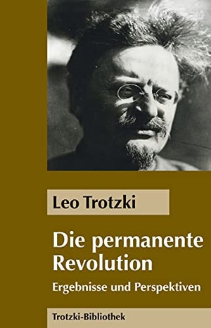 Trotzki, Leo. Die Permanente Revolution - Ergebnisse und Perspektiven. MEHRING Verlag, 2016.