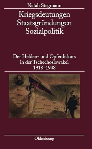 Stegmann, Natali. Kriegsdeutungen - Staatsgründungen - Sozialpolitik - Der Helden- und Opferdiskurs in der Tschechoslowakei 1918-1948. De Gruyter Oldenbourg, 2009.
