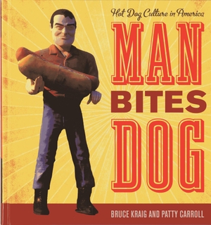 Kraig, Bruce / Patty Carroll. Man Bites Dog - Hot Dog Culture in America : Hot Dog Culture in America. Bloomsbury Publishing PLC, 2014.
