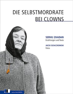 Zhadan, Serhij / Jacek Dziaczkowski. Die Selbstmordrate bei Clowns. edition Fototapeta, 2009.