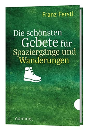 Ferstl, Franz. Die schönsten Gebete für Spaziergänge und Wanderungen. Camino, 2022.