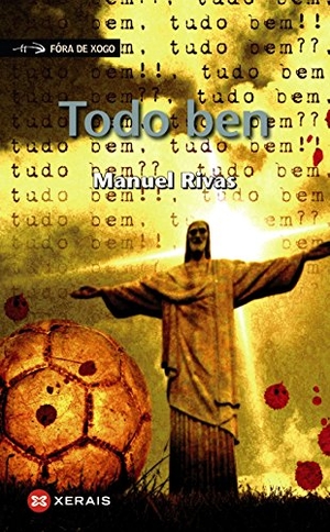 Rivas, Manuel. Todo ben. Edicións Xerais de Galicia, S.A., 2010.