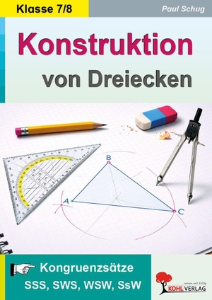 Schug, Paul. Konstruktion von Dreiecken - Kongruenzsätze SSS, SWS, WSW, SsW. Kohl Verlag, 2026.