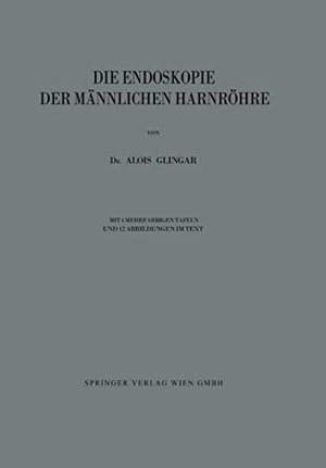 Glingar, Alois. Die Endoskopie der Männlichen Harnröhre. Springer Vienna, 1924.