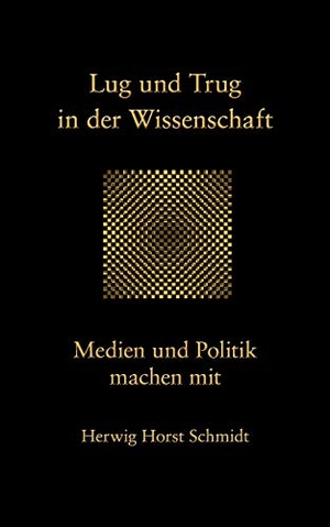 Schmidt, Herwig Horst. Lug und Trug in der Wissenschaft - Medien und Politik machen mit. Books on Demand, 2012.