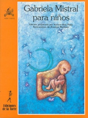 Mistral, Gabriela. Gabriela Mistral para niños. Ediciones de la Torre, 1994.