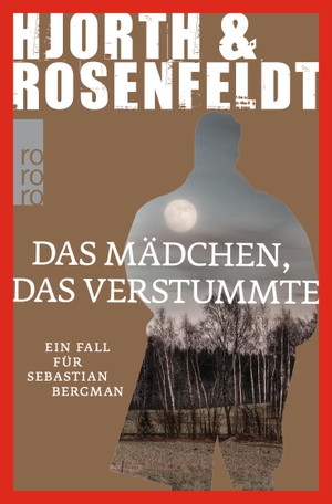 Hjorth, Michael / Hans Rosenfeldt. Das Mädchen, das verstummte - Ein Fall für Sebastian Bergman. Rowohlt Taschenbuch, 2015.