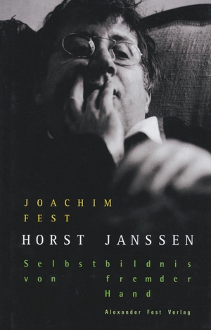 Fest, Joachim. Horst Janssen - Selbstbildnis von fremder Hand. Fest, Alexander Verlag, 2001.