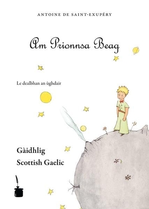 Saint-Exupéry, Antoine de. Der kleine Prinz. Le Petit Prince-Scottish Gaelic - Am Prionnsa Beag. Edition Tintenfaß, 2008.