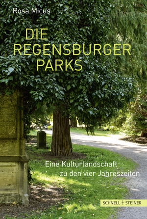 Micus, Rosa. Die Regensburger Parks - Eine Kulturlandschaft zu den vier Jahreszeiten. Schnell & Steiner GmbH, 2021.