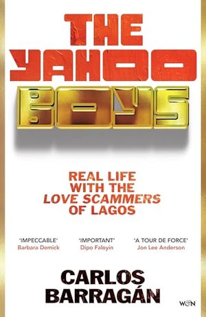 Barragán, Carlos. The Yahoo Boys - Real Life with the Love Scammers of Lagos. Orion Publishing Group, 2026.