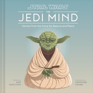 Ratcliffe, Amy. Star Wars Jedi Mind - Secrets from the Force for Balance and Peace. Chronicle Books, 2020.