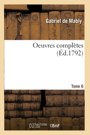 de Mably, Gabriel. Oeuvres complètes Tome 6. Hachette Livre, 2018.