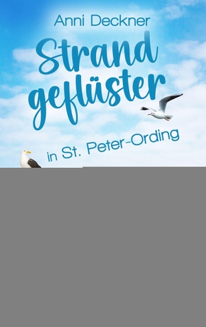 Deckner, Anni. Strandgeflüster in St. Peter-Ording - Ein Nordsee-Roman | Ein turbulenter Liebesroman an der Nordsee-Küste. Piper Verlag GmbH, 2023.