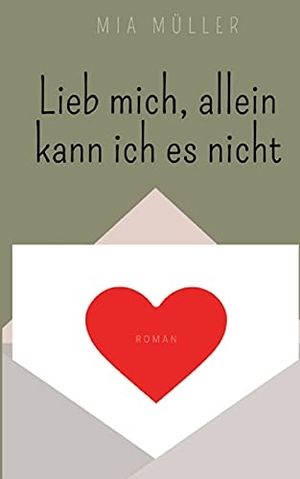 Müller, Mia. Lieb mich, allein kann ich es nicht. Books on Demand, 2021.