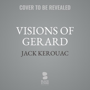Kerouac, Jack. Visions of Gerard. HighBridge Audio, 2024.
