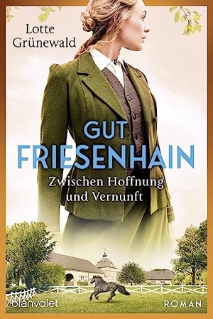 Grünewald, Lotte. Gut Friesenhain 02 - Zwischen Hoffnung und Vernunft - Roman. Blanvalet Taschenbuchverl, 2024.