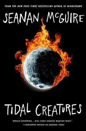 Mcguire, Seanan. Tidal Creatures. Tor Publishing Group, 2024.