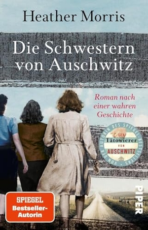 Morris, Heather. Die Schwestern von Auschwitz - Roman nach einer wahren Geschichte | Holocaust-Biografie von der Autorin des SPIEGEL-Bestsellers 'Der Tätowierer von Auschwitz' jetzt im Taschenbuch. Piper Verlag GmbH, 2024.