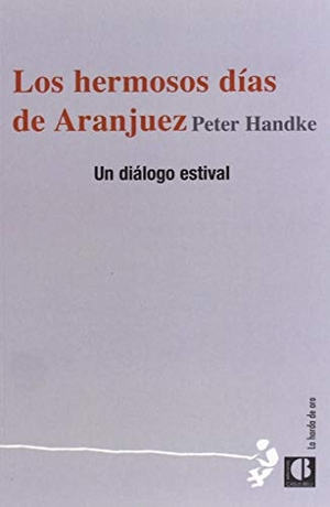 Handke, Peter. Los hermosos días de Aranjuez : diálogo estival. Casus Belli S.L., 2013.