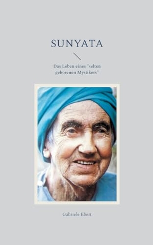 Ebert, Gabriele. Sunyata - Das Leben eines "selten geborenen Mystikers". BoD - Books on Demand, 2024.