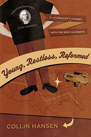 Hansen, Collin. Young, Restless, Reformed - A Journalist's Journey with the New Calvinists. Crossway, 2008.