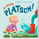 Es macht PLATSCH!