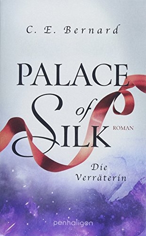 Bernard, C. E.. Palace of Silk - Die Verräterin. Penhaligon, 2018.