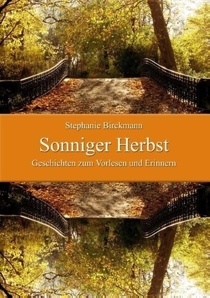 Birckmann, Stephanie. Sonniger Herbst - Geschichten zum Vorlesen und Erinnern. BoD - Books on Demand, 2017.