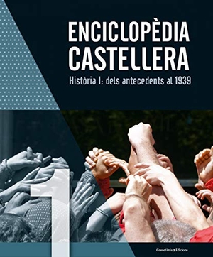 Diversos / Diversos Autors. Enciclopèdia castellera. Història I: dels antecedents al 1939. Cossetània Edicions, 2017.