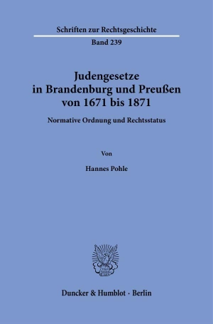 Pohle, Hannes. Judengesetze in Brandenburg und Preußen von 1671 bis 1871 - Normative Ordnung und Rechtsstatus. Duncker & Humblot GmbH, 2026.