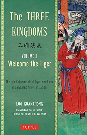 Guanzhong, Luo. The Three Kingdoms, Volume 3: Welcome The Tiger - The Epic Chinese Tale of Loyalty and War in a Dynamic New Translation (with Footnotes). Tuttle Publishing, 2014.