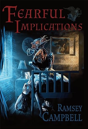 Campbell, Ramsey. Fearful Implications. PS Publishing, 2023.