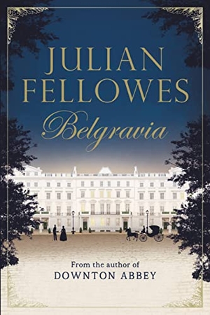 Fellowes, Julian. Julian Fellowes's Belgravia. Hachette Book Group USA, 2016.