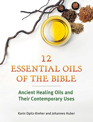 Huber, Johannes / Karin Opitz-Kreher. Twelve Essential Oils of the Bible - Ancient Healing Oils and Their Contemporary Uses. Inner Traditions Bear and Company, 2023.