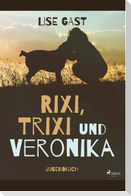 Rixi, Trixi und Veronika