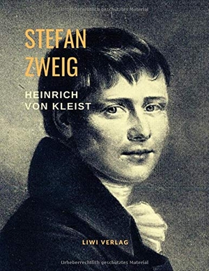 Zweig, Stefan. Heinrich von Kleist - Musik des Untergangs. Eine Biografie. LIWI Literatur- und Wissenschaftsverlag, 2020.