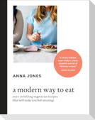 A Modern Way to Eat: 200+ Satisfying Vegetarian Recipes (That Will Make You Feel Amazing) [A Cookbook]