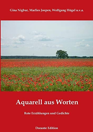 Dorante Edition, Literaturpodium (Hrsg.). Aquarell aus Worten - Rote Erzählungen und Gedichte. Books on Demand, 2016.