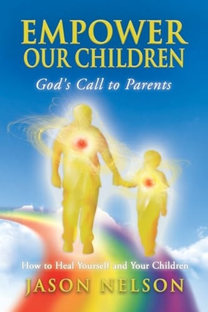 Nelson, Jason. Empower Our Children - How to Heal Yourself and Children. New Three Inc, 2012.