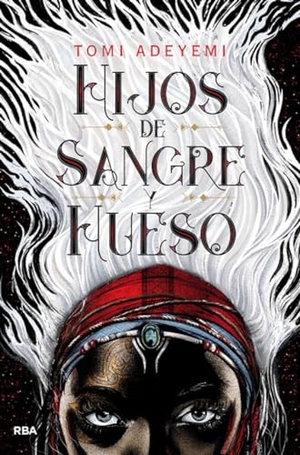 Adeyemi, Tomi. Hijos de Sangre Y Hueso / Children of Blood and Bone. Prh Grupo Editorial, 2019.