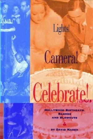 Marsh, David. Lights! Camera! Celebrate! - Hollywood Birthdays, Bashes, and Blowouts. Angel City Press, 1995.