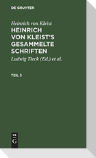 Heinrich von Kleist: Heinrich von Kleist¿s gesammelte Schriften. Teil 3