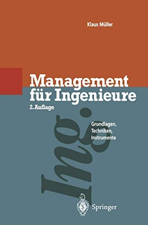 Müller, Klaus. Management für Ingenieure - Grundlagen · Techniken · Instrumente. Springer Berlin Heidelberg, 2012.