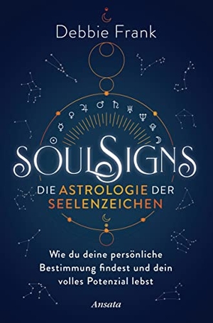 Frank, Debbie. Soul Signs - Die Astrologie der Seelenzeichen - Wie du deine persönliche Bestimmung findest und dein volles Potenzial lebst. Ansata Verlag, 2022.