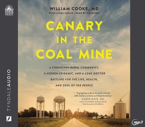 Cooke, William / Laura Ungar. Canary in the Coal Mine - A Forgotten Rural Community, a Hidden Epidemic, and a Lone Doctor Battling for the Life, Health, and Soul of the People. Oasis Audio, 2021.