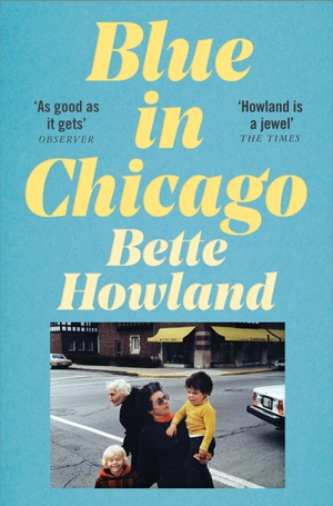 Howland, Bette. Blue in Chicago - And Other Stories. Pan Macmillan, 2021.